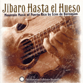 Jíbaro Hasta el Hueso: Mountain Music of Puerto Rico by Ecos de Borinquen