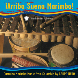 ¡Arriba Suena Marimba! Currulao Marimba Music from Colombia by Grupo Naidy