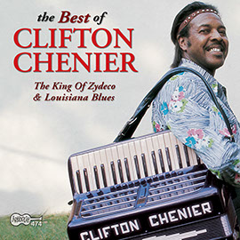 The Best Of Clifton Chenier: The King of Zydeco & Louisiana Blues