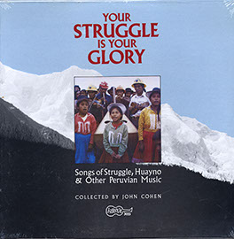 Your Struggle Is Your Glory: Songs of Struggle, Huayno & Other Peruvian Music