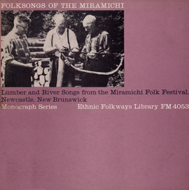Folksongs of the Miramichi: Lumber and River Songs from the Miramichi Folk Fest Newcastle, New Brunswick