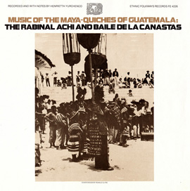 Music of the Maya-Quiches of Guatemala: The Rabinal Achi and Baile de las Canastas