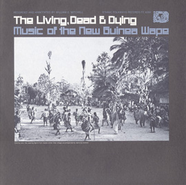 The Living, Dead and Dying: Music of the New Guinea Wape