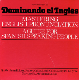 Dominando el Ingles: Mastering English Pronounciation: A Guide for Spanish Speaking People