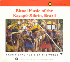 Traditional Music of the World, Vol. 7: Ritual Music of the Kayapó-Xikrin, Brazil