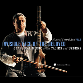Music of Central Asia Vol. 2: Invisible Face of the Beloved: Classical Music of the Tajiks and Uzbeks