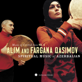 Music of Central Asia Vol. 6: Alim and Fargana Qasimov: Spiritual Music of Azerbaijan