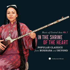 Music of Central Asia Vol. 7: In the Shrine of the Heart: Popular Classics from Bukhara and Beyond