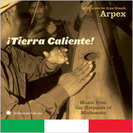 ¡Tierra Caliente! Music from the Hotlands of Michoacán by Conjunto de Arpa Grande Arpex