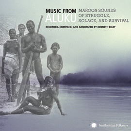 Music from Aluku: Maroon Sounds of Struggle, Solace, and Survival