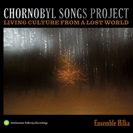 Chornobyl Songs Project: Living Culture from a Lost World