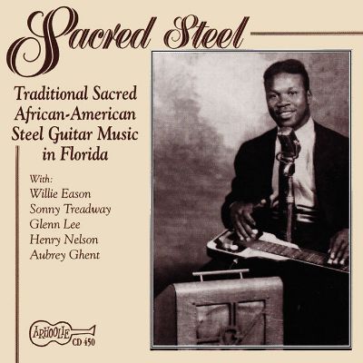 Sacred Steel: Traditional Sacred African-American Steel Guitar Music in Florida