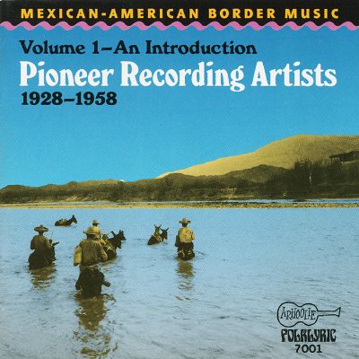 Mexican-American Border Music: An Introduction: Pioneer Recording Artists (1928-1958)