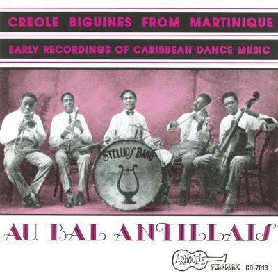 Au Bal Antillais: Creole Biguines From Martinique: Early Recordings Of Caribbean Dance Music