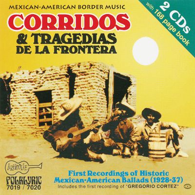Corridos & Tragedias de la Frontera: Historic Mexican-American Ballads: 1928-1937