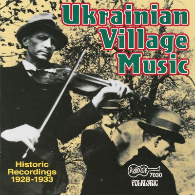 Ukrainian Village Music: Historic Recordings 1928-1933