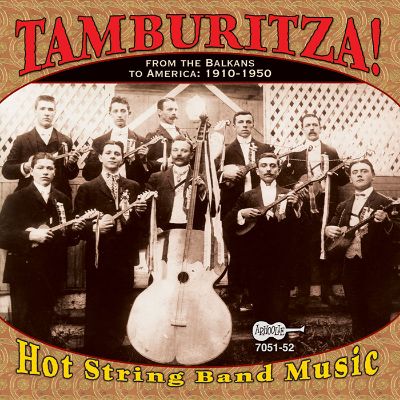 Tamburitza! Hot String Band Music: From the Balkans to America: 1910-1950
