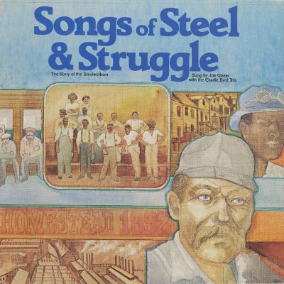 Songs of Steel and Struggle: The Story of the Steelworkers