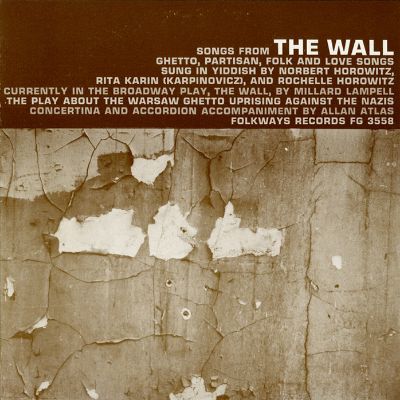 Songs from “The Wall”: The Play about the Warsaw Ghetto Uprising: Ghetto, Partisan, Folk and Love Songs