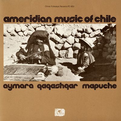 Ameridian Music of Chile: Aymara, Qaqashqar, Mapuche