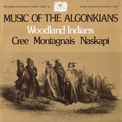 Music of the Algonkians: Woodland Indians: Cree, Montagnais, Naskapi