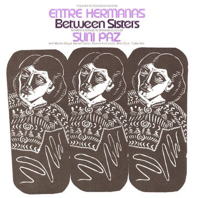 Entre Hermanas: Between Sisters: Women's Songs in Spanish Sung by Suni Paz