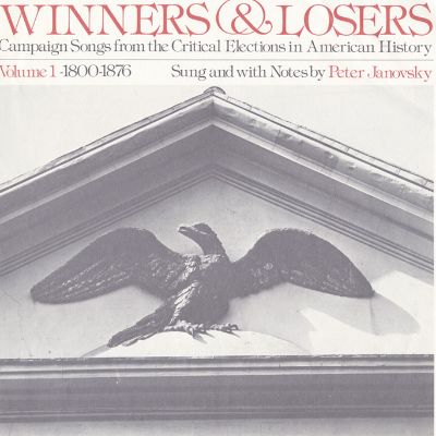 Winners and Losers: Campaign Songs from the Critical Elections in American History, Vol. 1