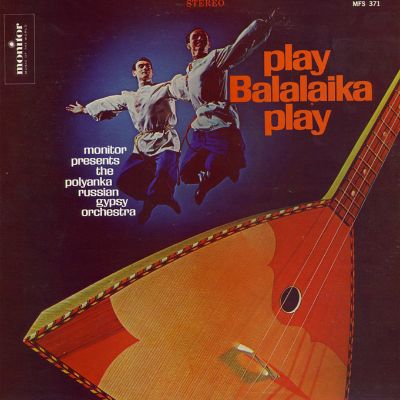 Play Balalaika Play: Monitor Presents the Polyanka Russian Gypsy Orchestra