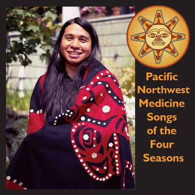 Pacific Northwest Medicine Songs of the Four Seasons