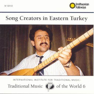 Traditional Music of the World, Vol. 6: Song Creators in Eastern Turkey