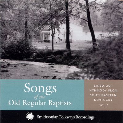 Songs of the Old Regular Baptists, Vol. 2: Lined-out Hymnody from Southeastern Kentucky