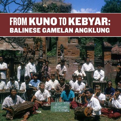From Kuno to Kebyar: Balinese Gamelan Angklung