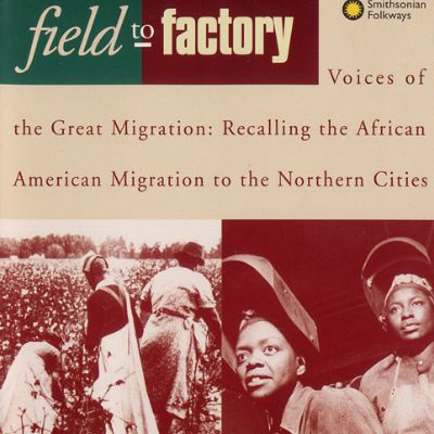 Field to Factory - Voices of the Great Migration: Recalling the African American Migration to the Northern Cities