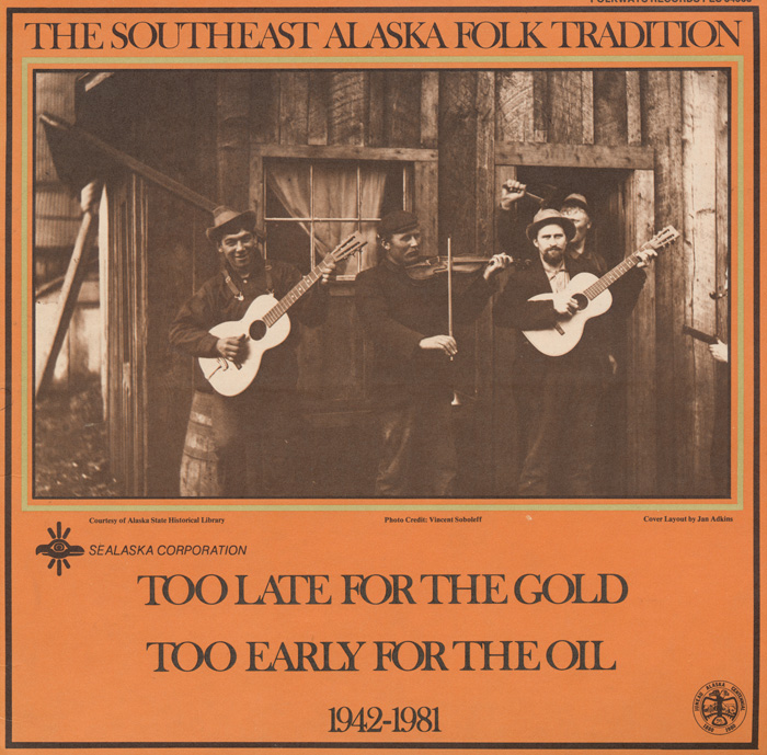 Southeast Alaska Folk Tradition, Vol. 3: Too Late for the Gold, Too Early for the Oil, 1942-1981