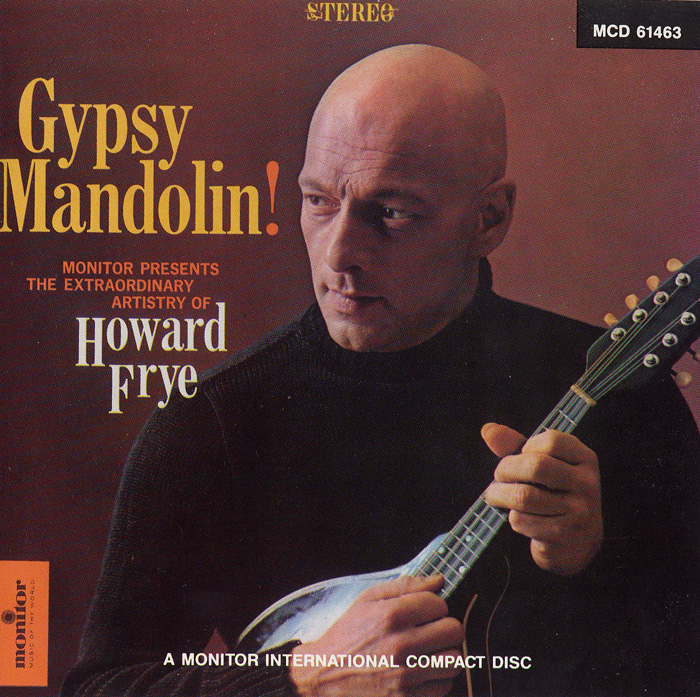 Gypsy Mandolin!: The Extraordinary Artistry of Howard Frye