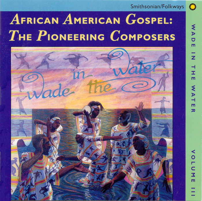 Wade in the Water, Vol. 3: African-American Gospel: The Pioneering Composers