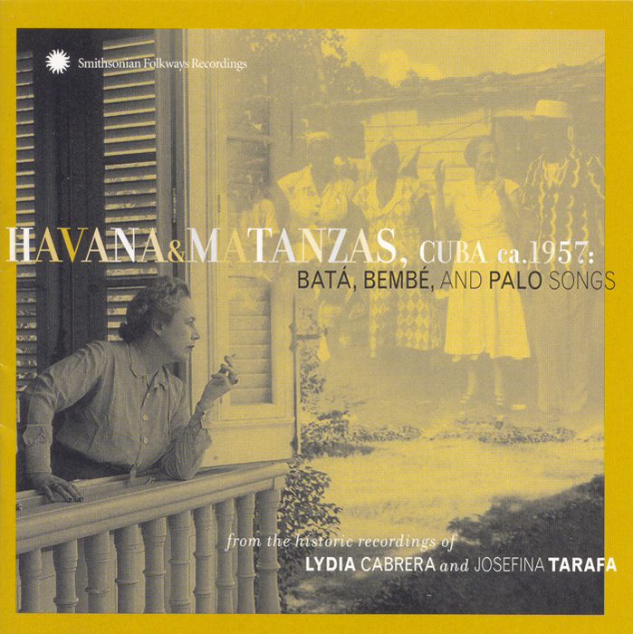 Havana & Matanzas, Cuba, ca. 1957: Batá, Bembé, and Palo Songs from the historic recordings of Lydia Cabrera and Josefina Tarafa