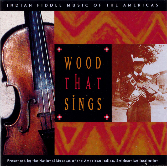 Wood That Sings: Indian Fiddle Music of the Americas
